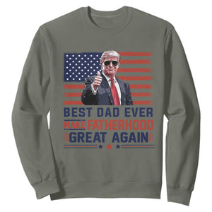 Trump Best Dad Ever Sweatshirt Funny Father's Day Make Fatherhood Great Again USA Flag TS02 Military Green Print Your Wear