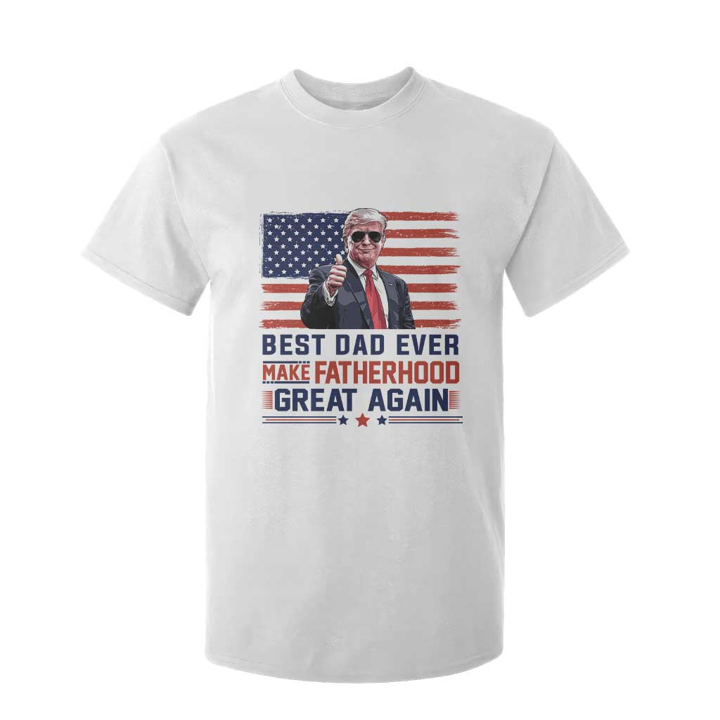 Trump Best Dad Ever T Shirt For Kid Funny Father's Day Make Fatherhood Great Again USA Flag TS02 White Print Your Wear
