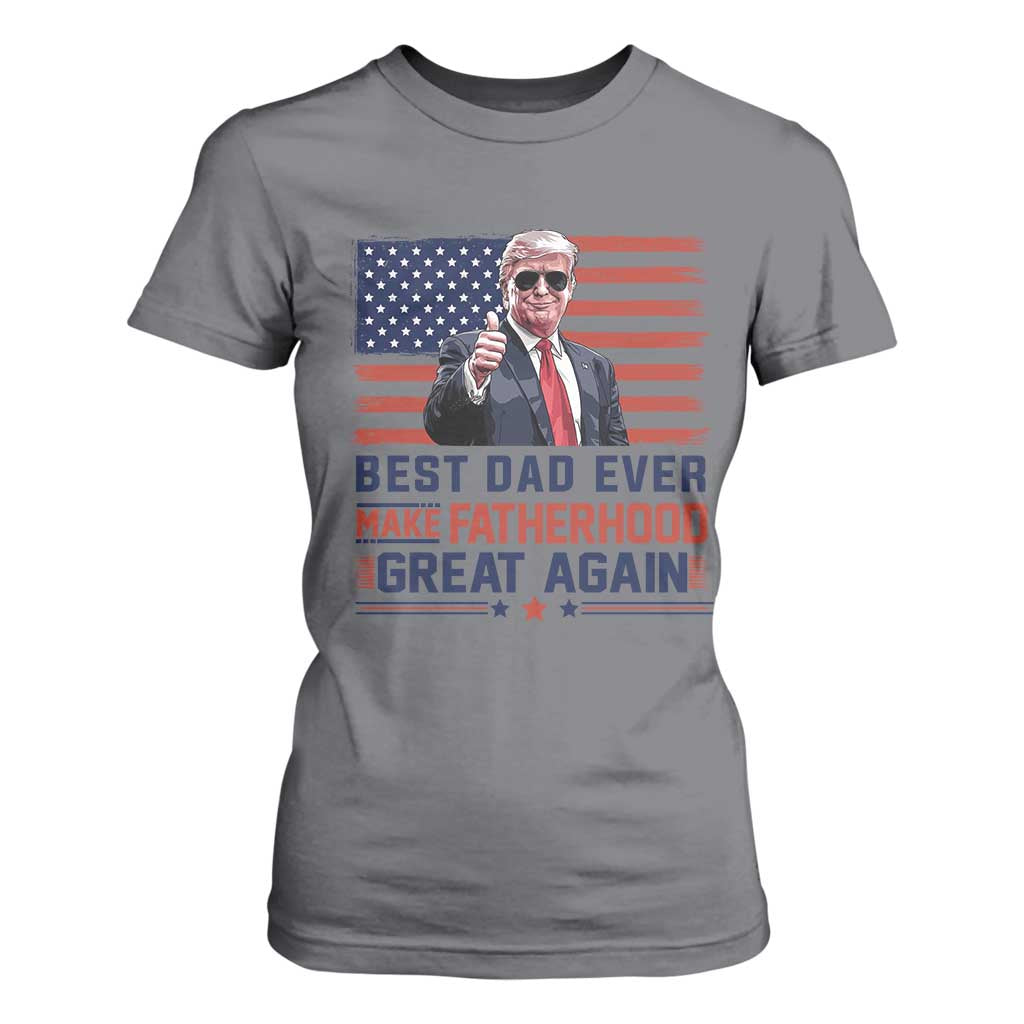 Trump Best Dad Ever T Shirt For Women Funny Father's Day Make Fatherhood Great Again USA Flag TS02 Charcoal Print Your Wear