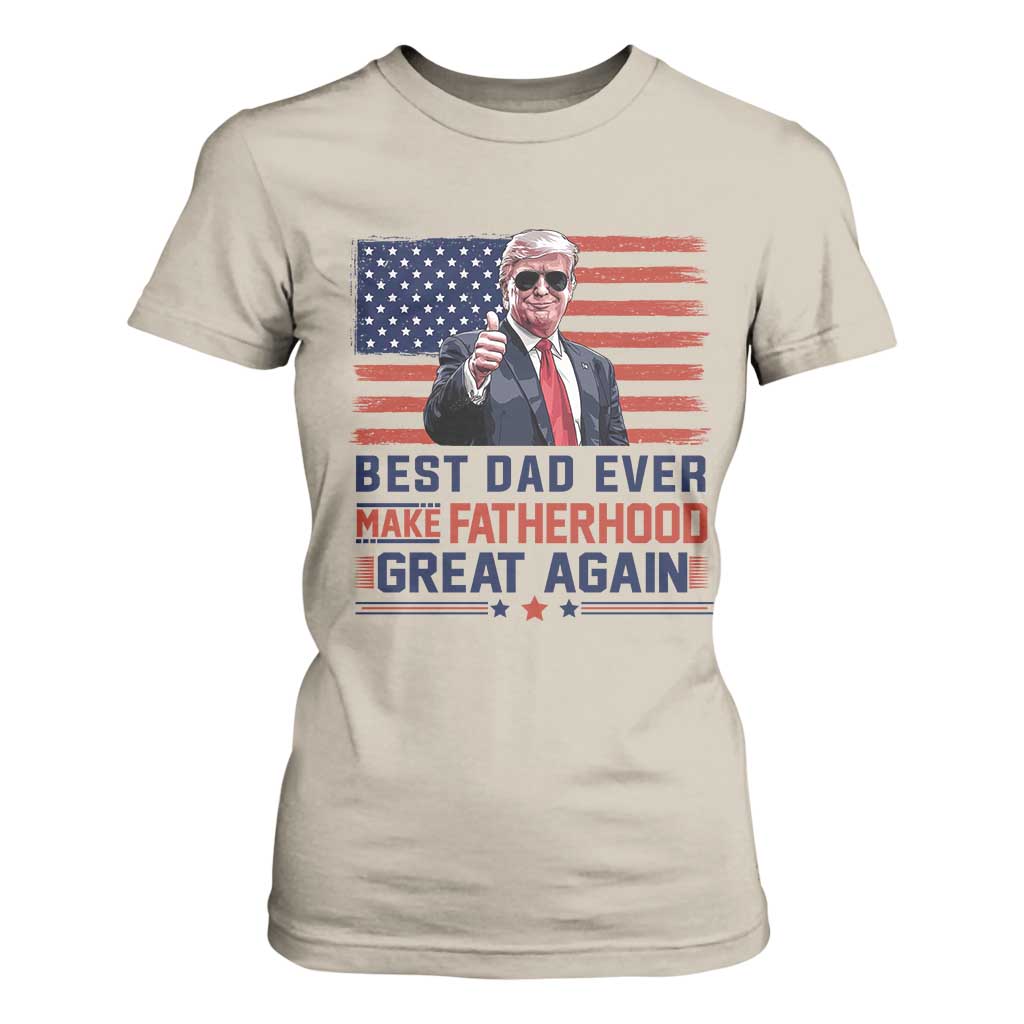 Trump Best Dad Ever T Shirt For Women Funny Father's Day Make Fatherhood Great Again USA Flag TS02 Sand Print Your Wear