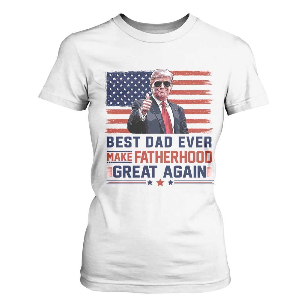 Trump Best Dad Ever T Shirt For Women Funny Father's Day Make Fatherhood Great Again USA Flag TS02 White Print Your Wear