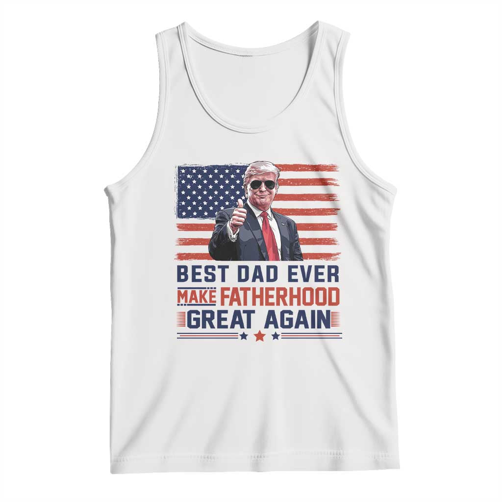Trump Best Dad Ever Tank Top Funny Father's Day Make Fatherhood Great Again USA Flag TS02 White Print Your Wear