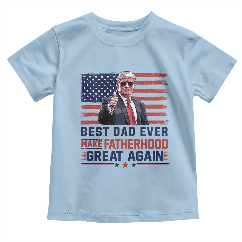 Trump Best Dad Ever Toddler T Shirt Funny Father's Day Make Fatherhood Great Again USA Flag TS02 Light Blue Print Your Wear