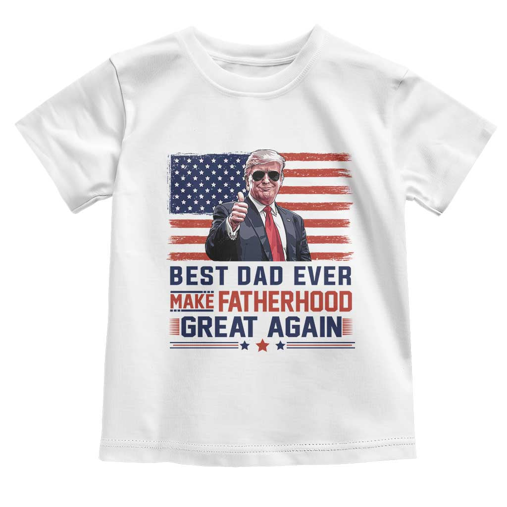 Trump Best Dad Ever Toddler T Shirt Funny Father's Day Make Fatherhood Great Again USA Flag TS02 White Print Your Wear