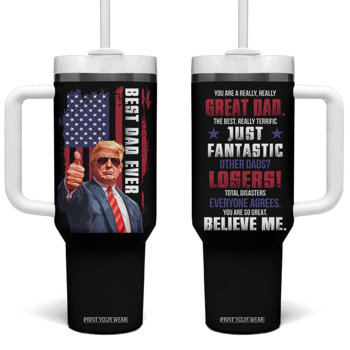 Trump Best Dad Ever Tumbler With Handle Funny Father's Day You Are Great Dad USA Flag TB11 One Size: 40 oz Black Print Your Wear