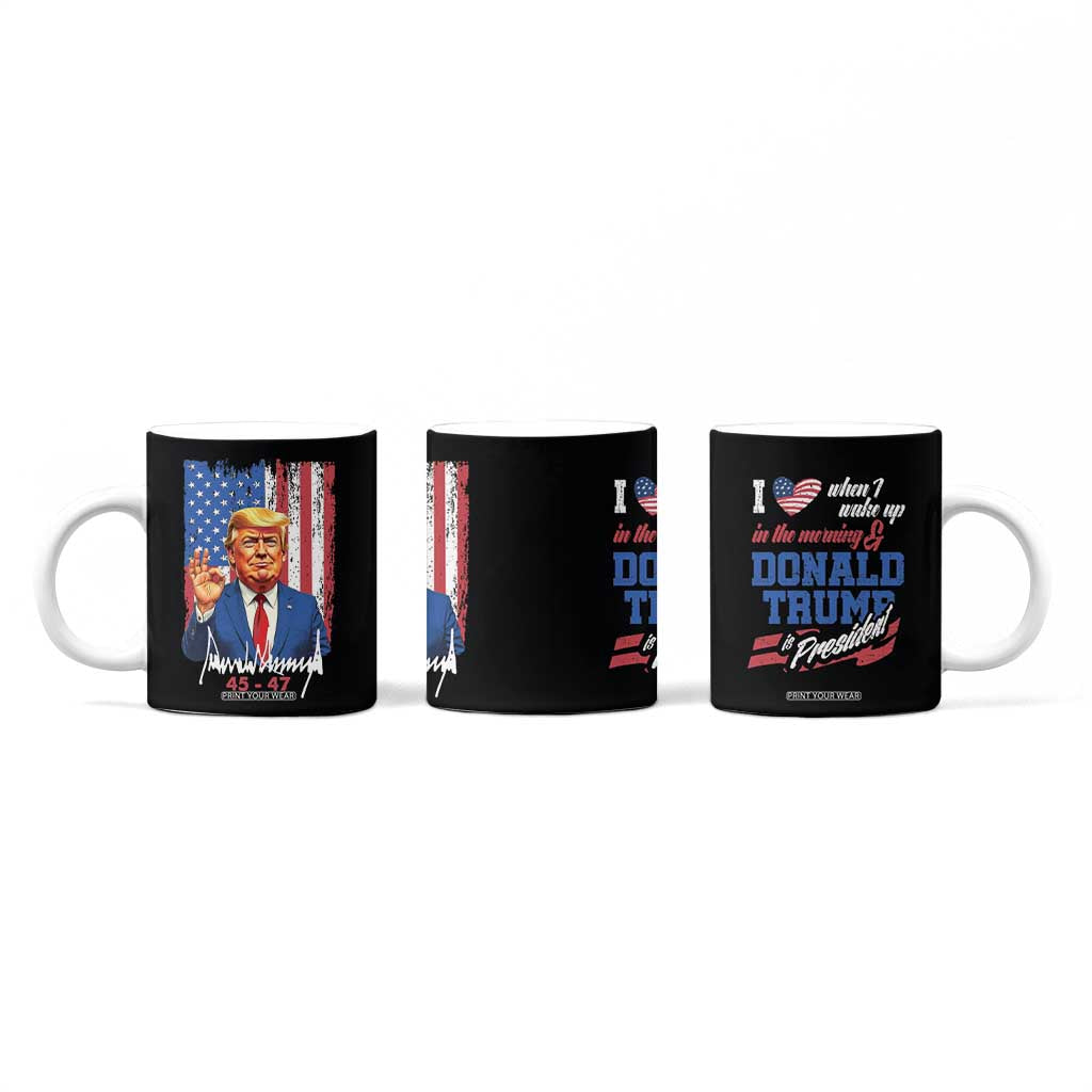 Trump Fan Coffee Mug I Love When I Wake Up in the Morning Donald Trump President TB09 Print Your Wear