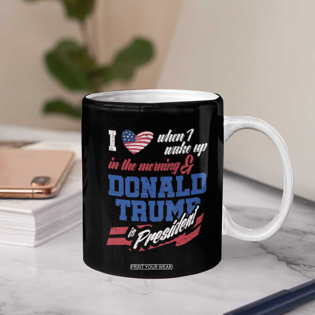 Trump Fan Coffee Mug I Love When I Wake Up in the Morning Donald Trump President TB09 Print Your Wear