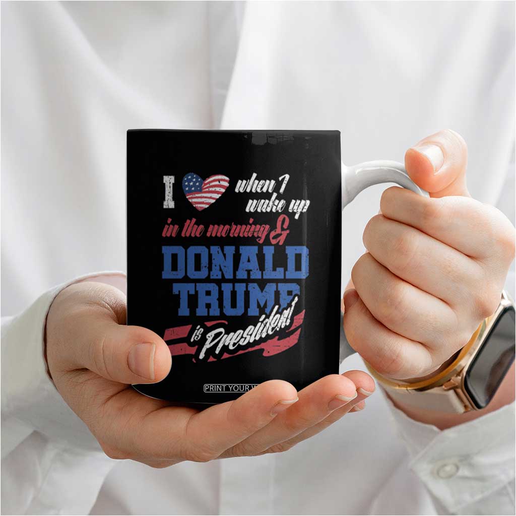 Trump Fan Coffee Mug I Love When I Wake Up in the Morning Donald Trump President TB09 Print Your Wear