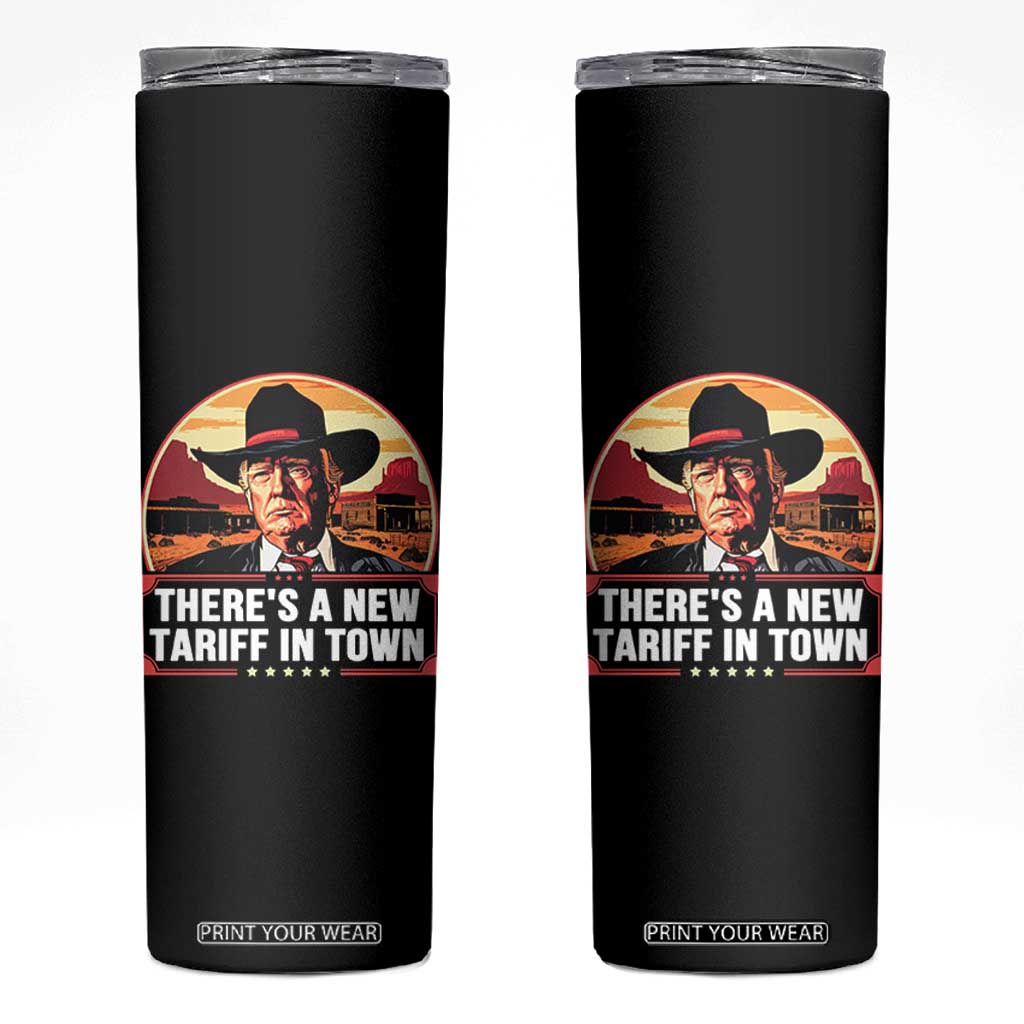 Trump Tariffs Cowboy Skinny Tumbler Theres A New Tariff In Town Western TS02 Black Print Your Wear