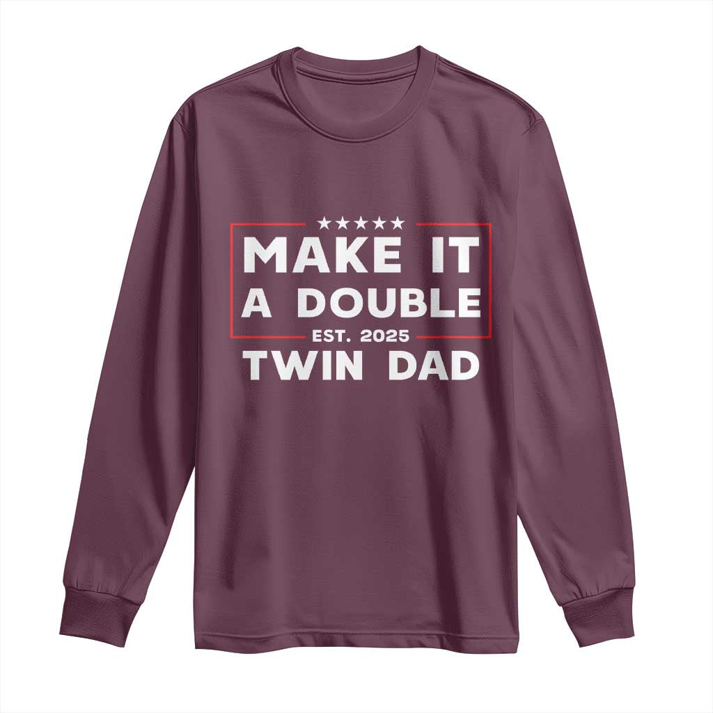 Twin Dad Long Sleeve Shirt Make It A Double Funny New Dad Fathers Day TS10 Maroon Print Your Wear