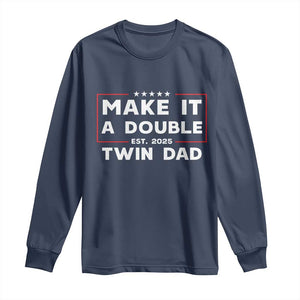 Twin Dad Long Sleeve Shirt Make It A Double Funny New Dad Fathers Day TS10 Navy Print Your Wear