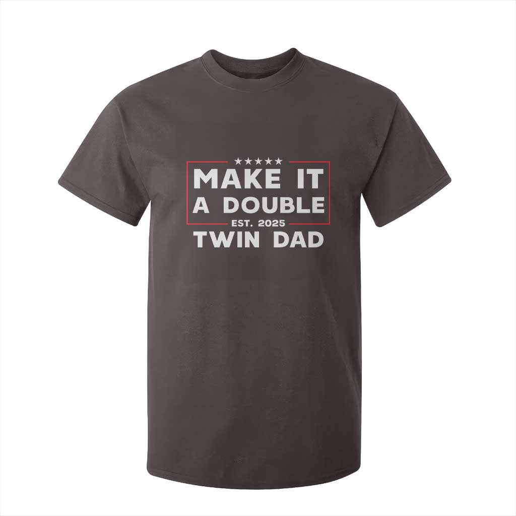 Twin Dad T Shirt For Kid Make It A Double Funny New Dad Fathers Day TS10 Dark Chocolate Print Your Wear