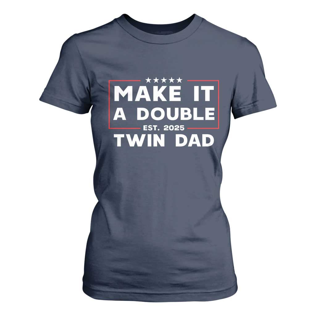 Twin Dad T Shirt For Women Make It A Double Funny New Dad Fathers Day TS10 Navy Print Your Wear