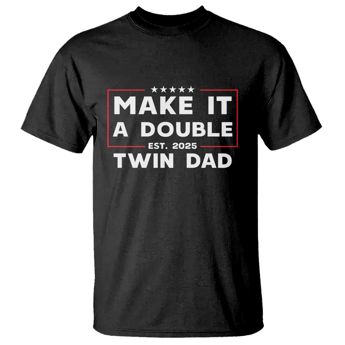 Twin Dad T Shirt Make It A Double Funny New Dad Fathers Day TS10 Black Print Your Wear