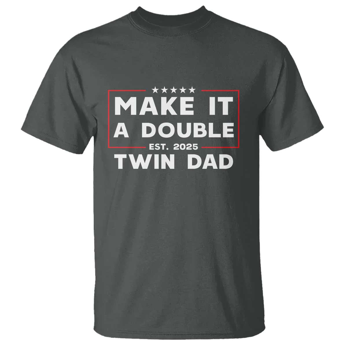 Twin Dad T Shirt Make It A Double Funny New Dad Fathers Day TS10 Dark Heather Print Your Wear