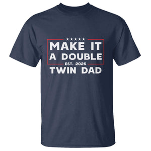Twin Dad T Shirt Make It A Double Funny New Dad Fathers Day TS10 Navy Print Your Wear