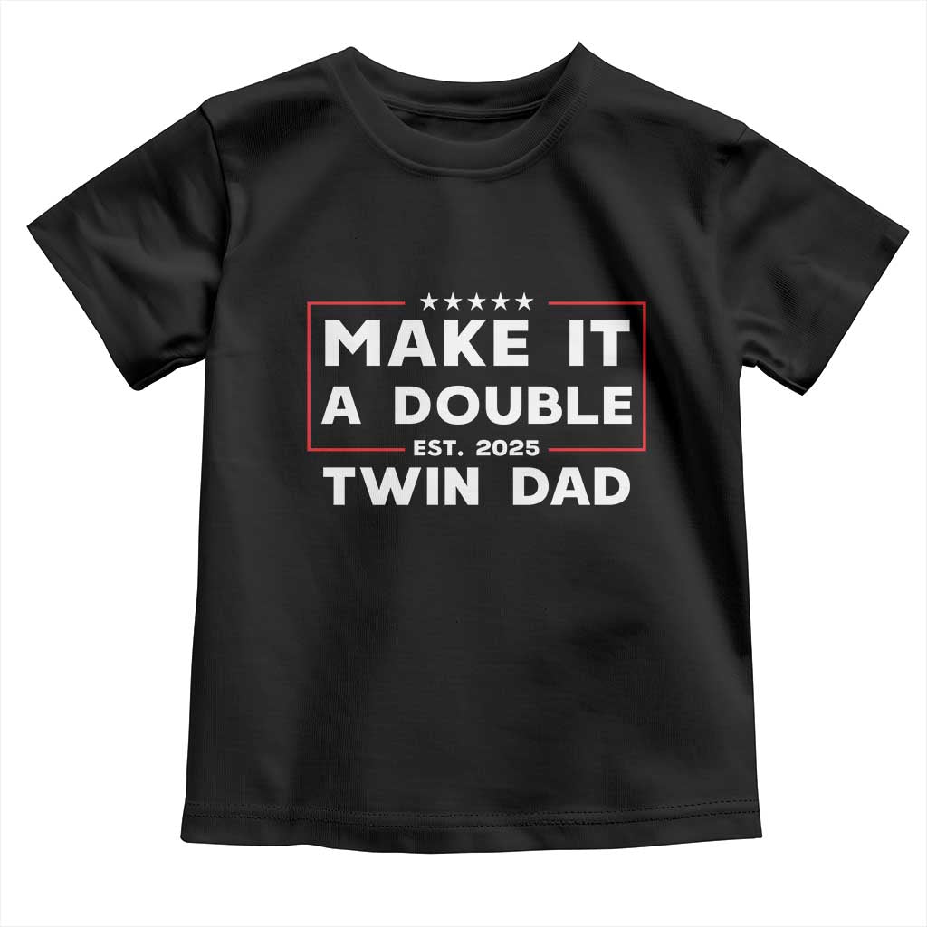 Twin Dad Toddler T Shirt Make It A Double Funny New Dad Fathers Day TS10 Black Print Your Wear