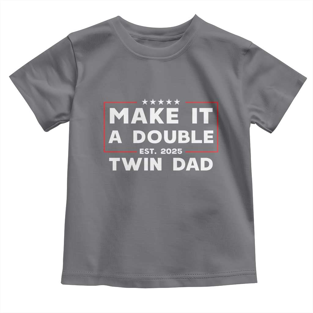 Twin Dad Toddler T Shirt Make It A Double Funny New Dad Fathers Day TS10 Charcoal Print Your Wear
