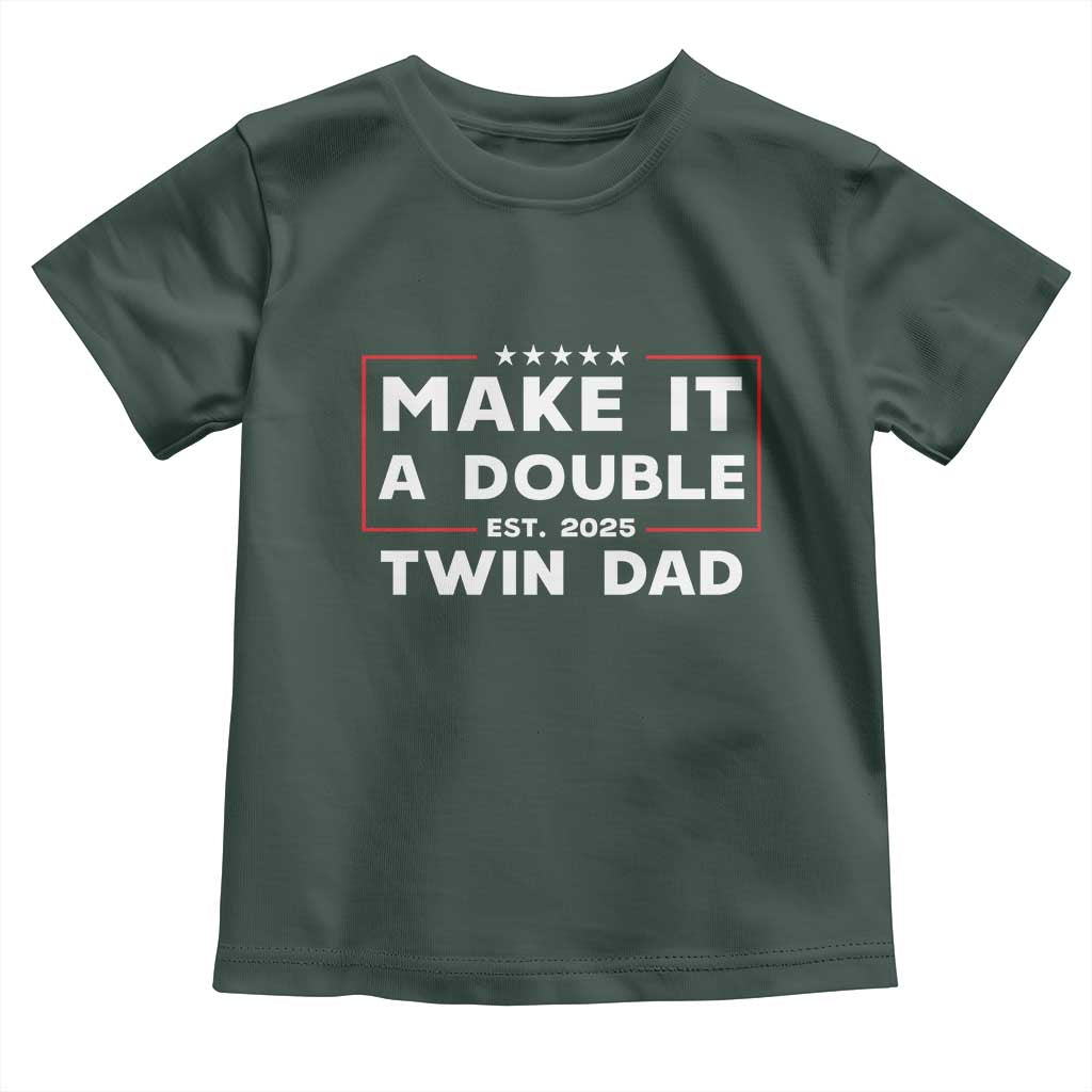 Twin Dad Toddler T Shirt Make It A Double Funny New Dad Fathers Day TS10 Dark Forest Green Print Your Wear