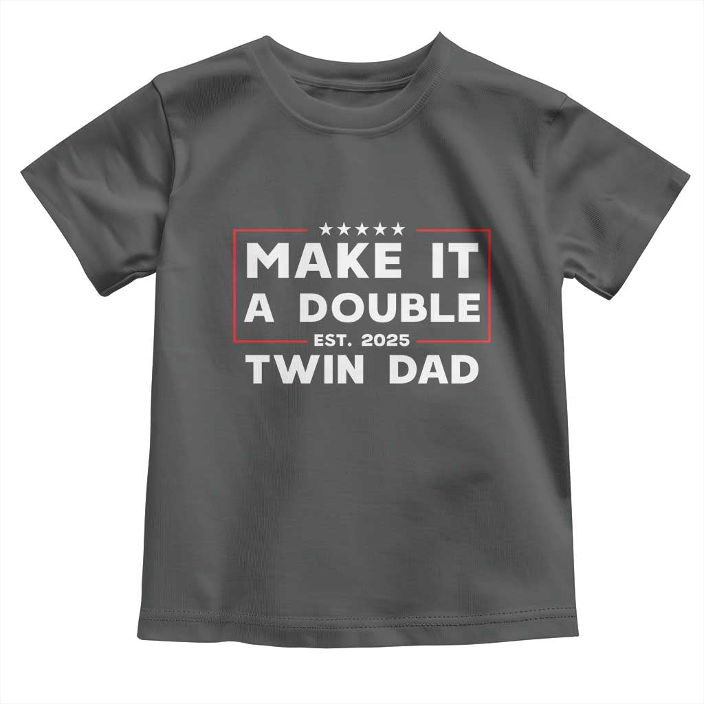 Twin Dad Toddler T Shirt Make It A Double Funny New Dad Fathers Day TS10 Dark Heather Print Your Wear