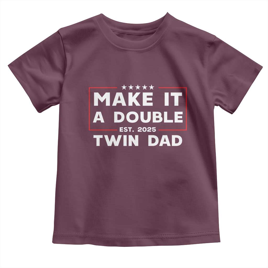 Twin Dad Toddler T Shirt Make It A Double Funny New Dad Fathers Day TS10 Maroon Print Your Wear