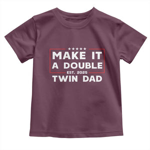 Twin Dad Toddler T Shirt Make It A Double Funny New Dad Fathers Day TS10 Maroon Print Your Wear