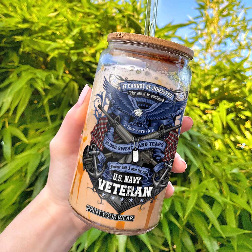 US Military Navy Veteran Glass Can It Cannot Be Inherited Nor Can It Be Purchased I Have Earned It TS11 Print Your Wear