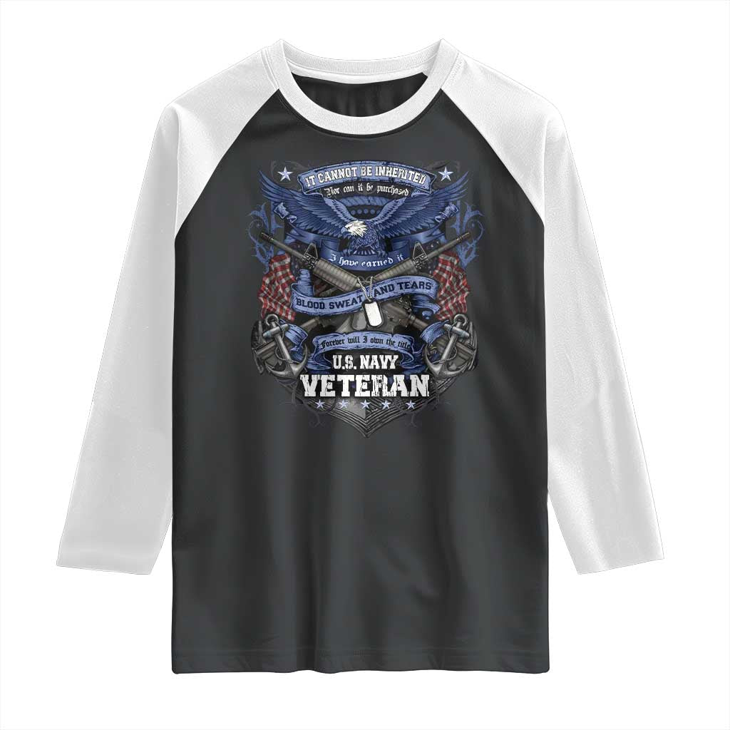 US Military Navy Veteran Raglan Shirt It Cannot Be Inherited Nor Can It Be Purchased I Have Earned It TS11 Black White Print Your Wear