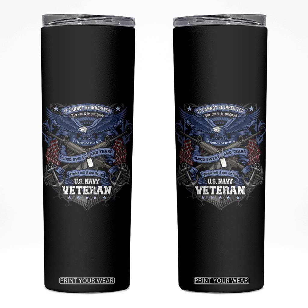 US Military Navy Veteran Skinny Tumbler It Cannot Be Inherited Nor Can It Be Purchased I Have Earned It TS11 Black Print Your Wear