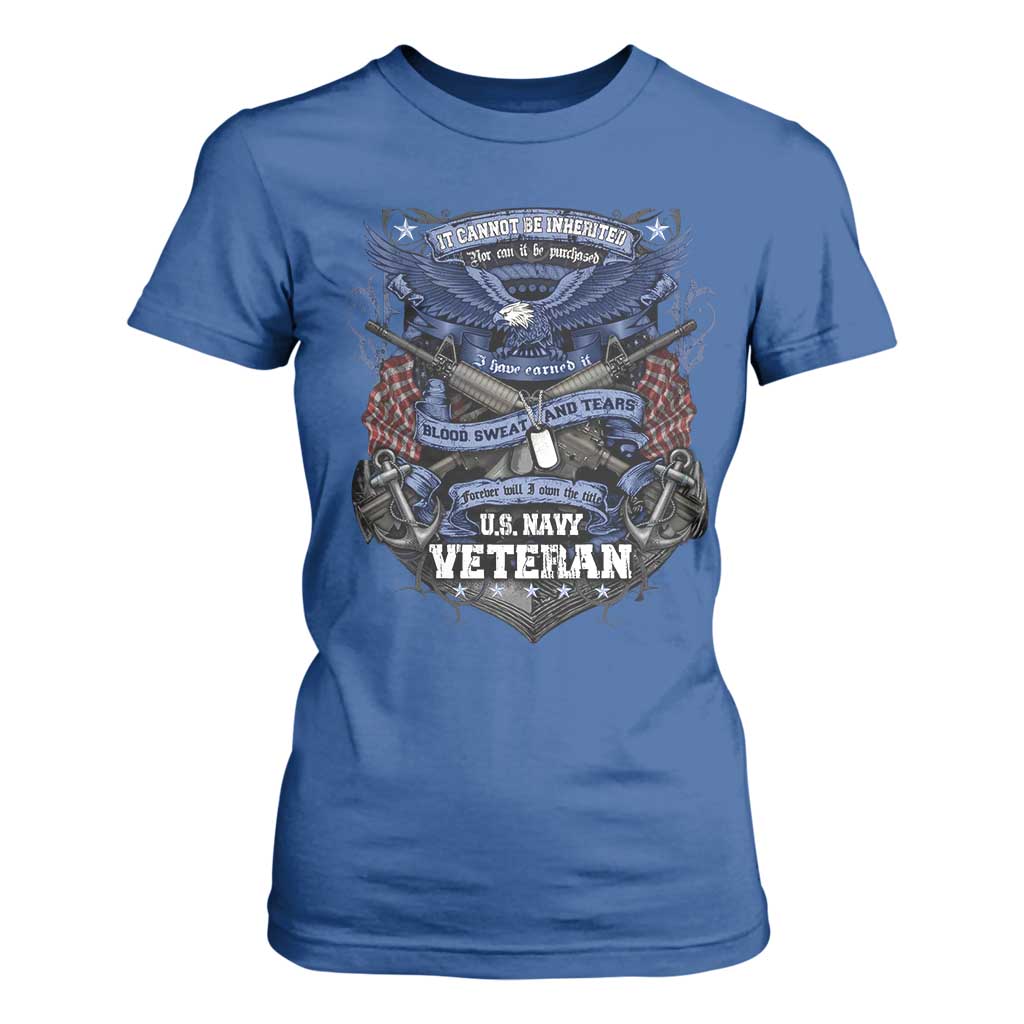 US Military Navy Veteran T Shirt For Women It Cannot Be Inherited Nor Can It Be Purchased I Have Earned It TS11 Royal Blue Print Your Wear