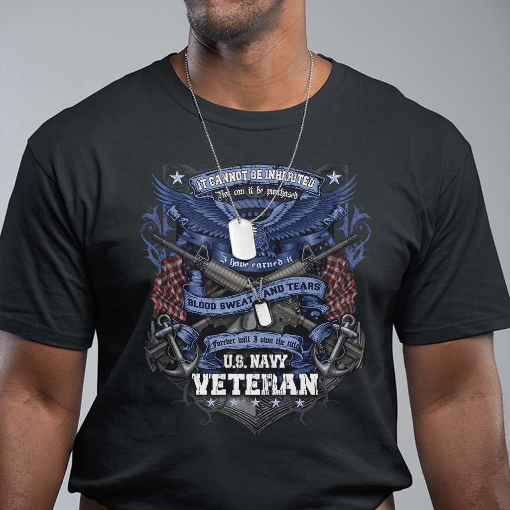 US Military Navy Veteran T Shirt It Cannot Be Inherited Nor Can It Be Purchased I Have Earned It TS11 Black Print Your Wear