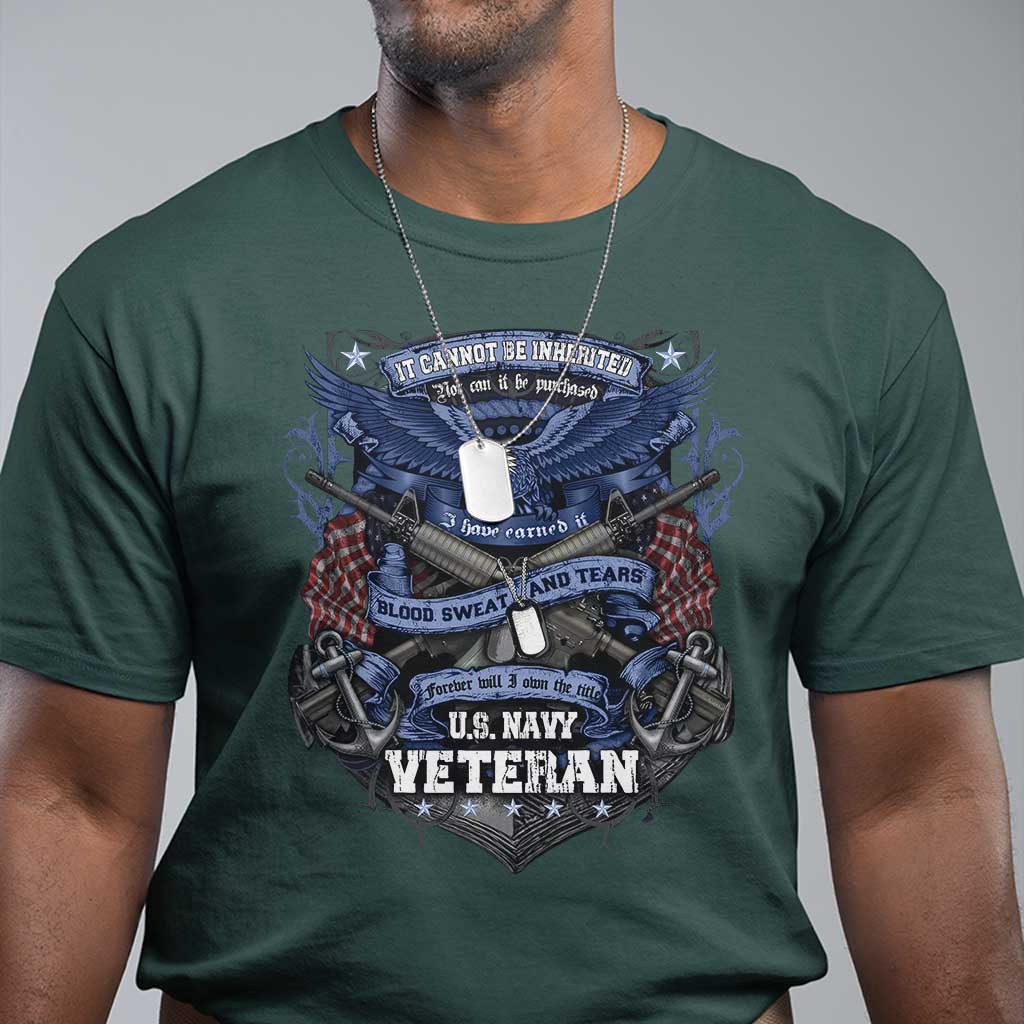 US Military Navy Veteran T Shirt It Cannot Be Inherited Nor Can It Be Purchased I Have Earned It TS11 Dark Forest Green Print Your Wear