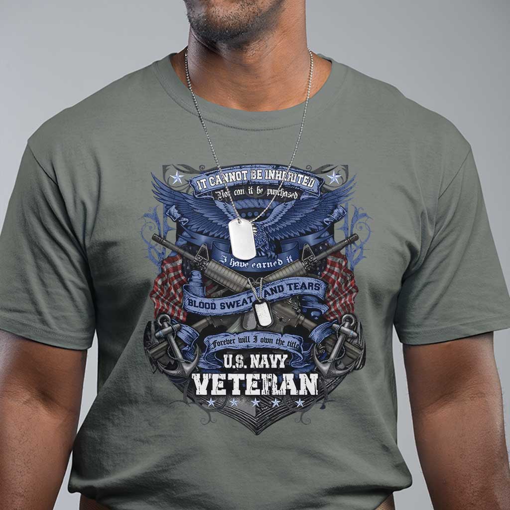 US Military Navy Veteran T Shirt It Cannot Be Inherited Nor Can It Be Purchased I Have Earned It TS11 Military Green Print Your Wear