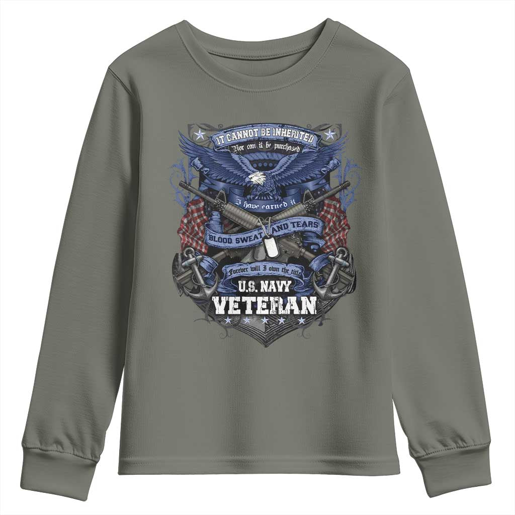 US Military Navy Veteran Youth Sweatshirt It Cannot Be Inherited Nor Can It Be Purchased I Have Earned It TS11 Military Green Print Your Wear