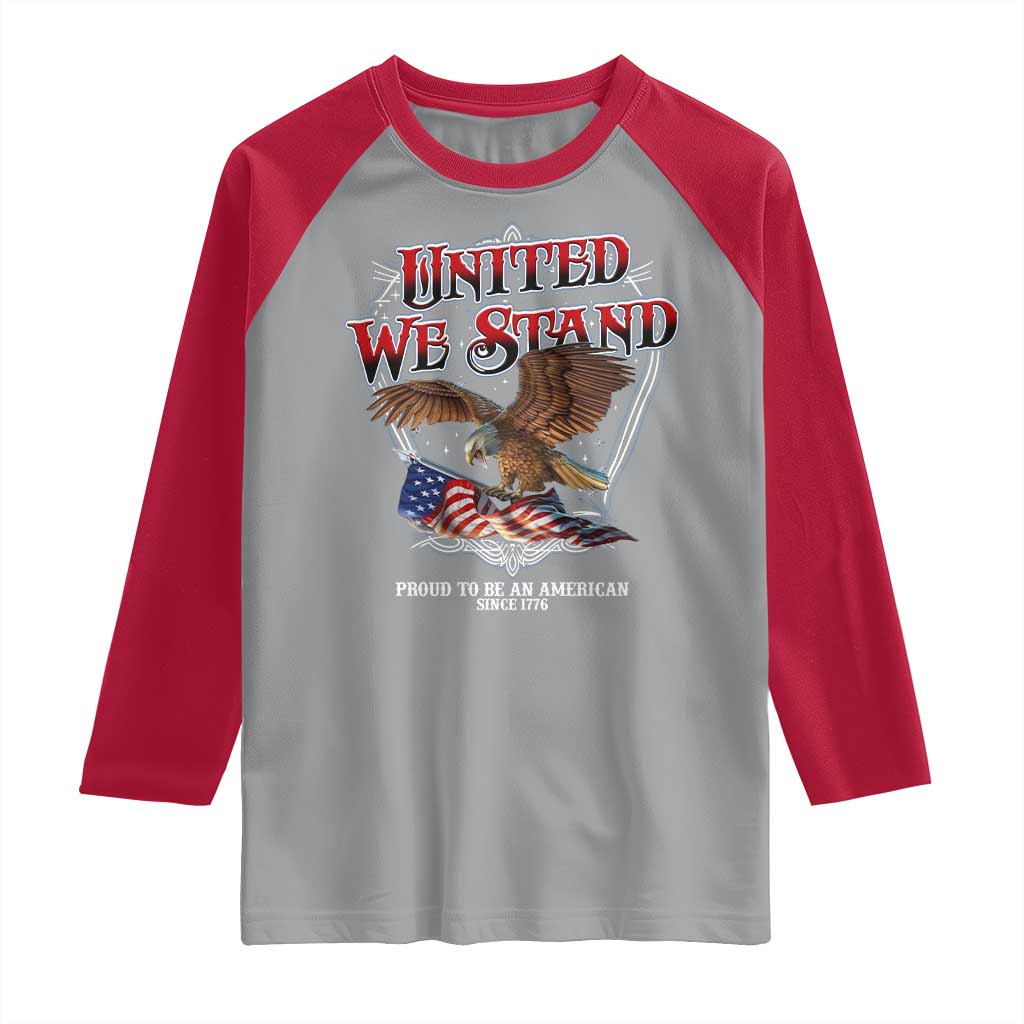 United We Stand Proud To Be An American Since 1776 Raglan Shirt Patriotic USA Flag Eagle TS11 Sport Gray Red Print Your Wear
