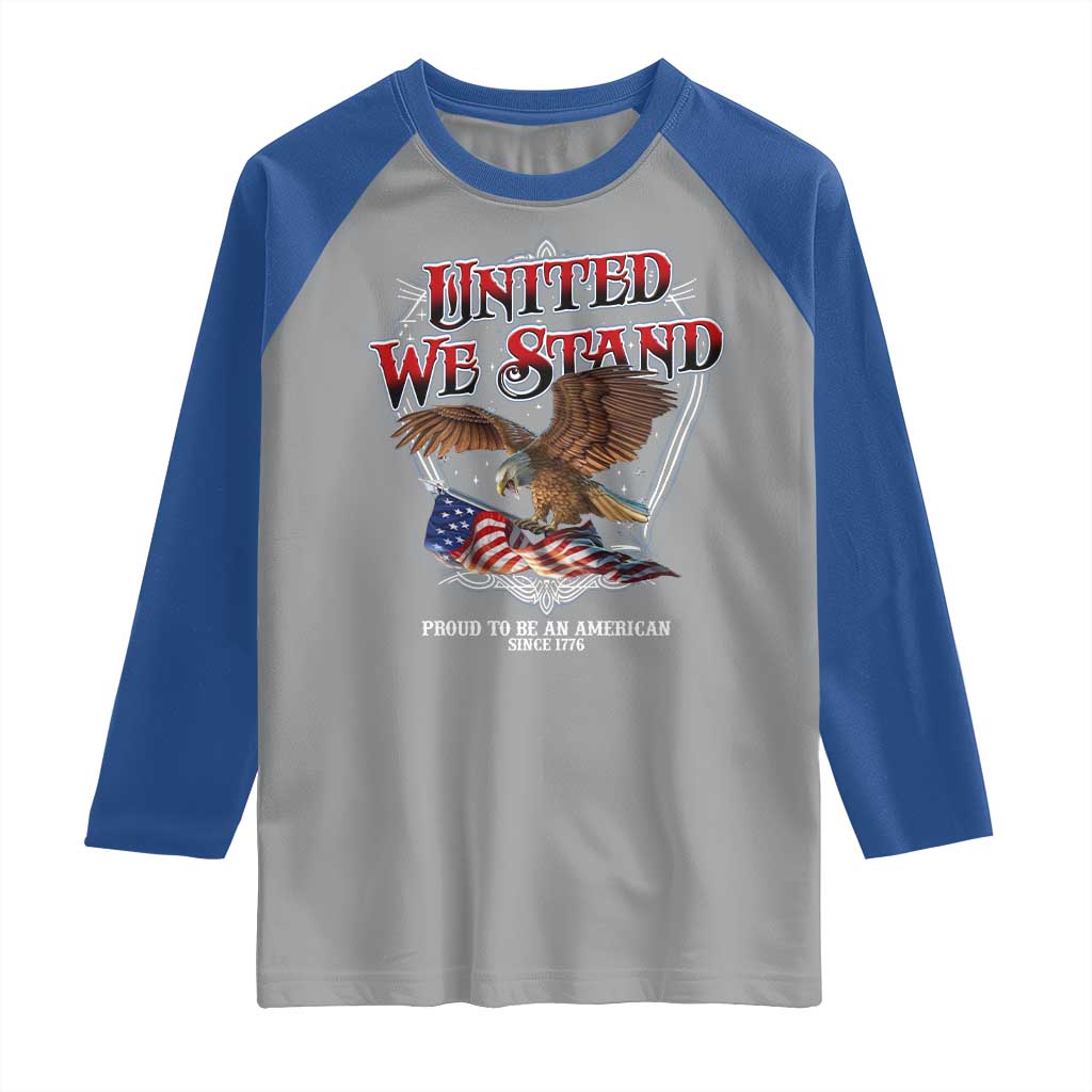 United We Stand Proud To Be An American Since 1776 Raglan Shirt Patriotic USA Flag Eagle TS11 Sport Gray Royal Print Your Wear