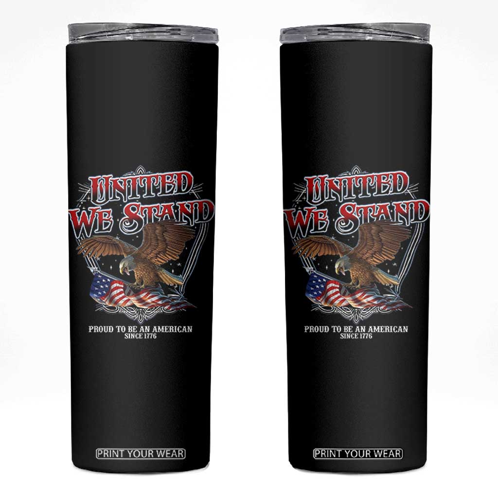 United We Stand Proud To Be An American Since 1776 Skinny Tumbler Patriotic USA Flag Eagle TS11 Black Print Your Wear