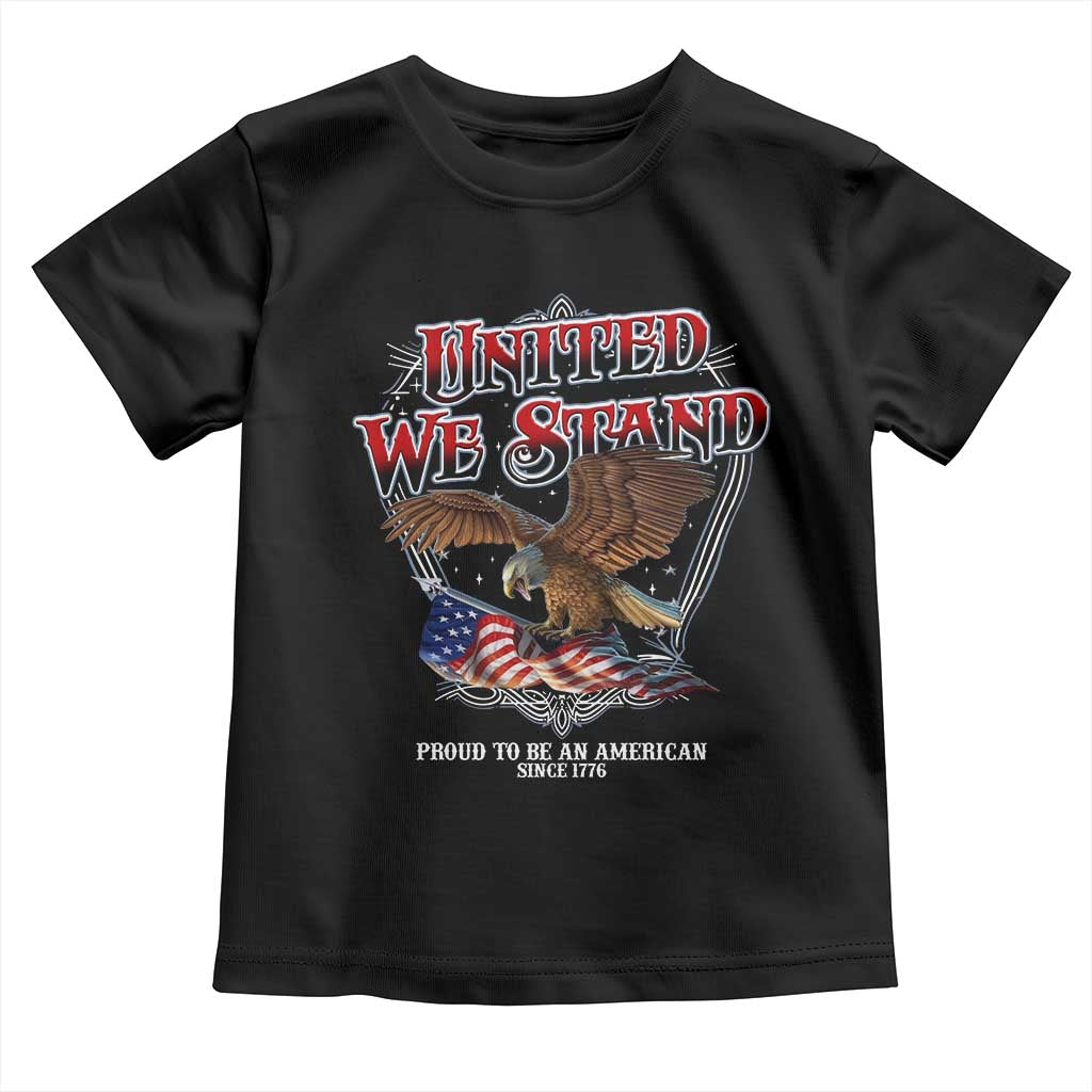 United We Stand Proud To Be An American Since 1776 Toddler T Shirt Patriotic USA Flag Eagle TS11 Black Print Your Wear