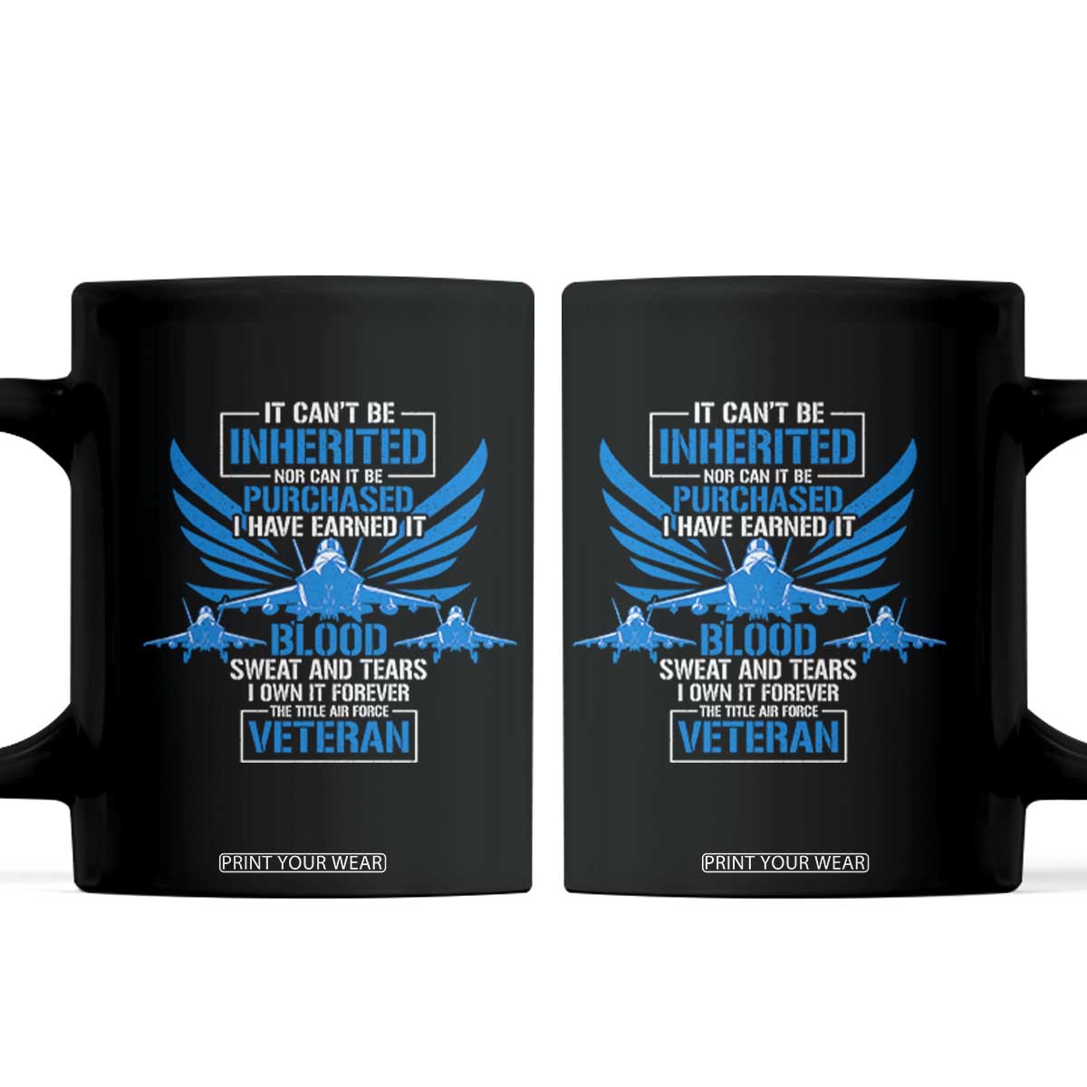 Us Military Air Force Veteran Coffee Mug It Can't Be Inherited Nor Can It Be Purchased I Have Earned It TS11 Black Print Your Wear