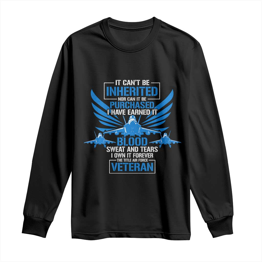 Us Military Air Force Veteran Long Sleeve Shirt It Can't Be Inherited Nor Can It Be Purchased I Have Earned It TS11 Black Print Your Wear