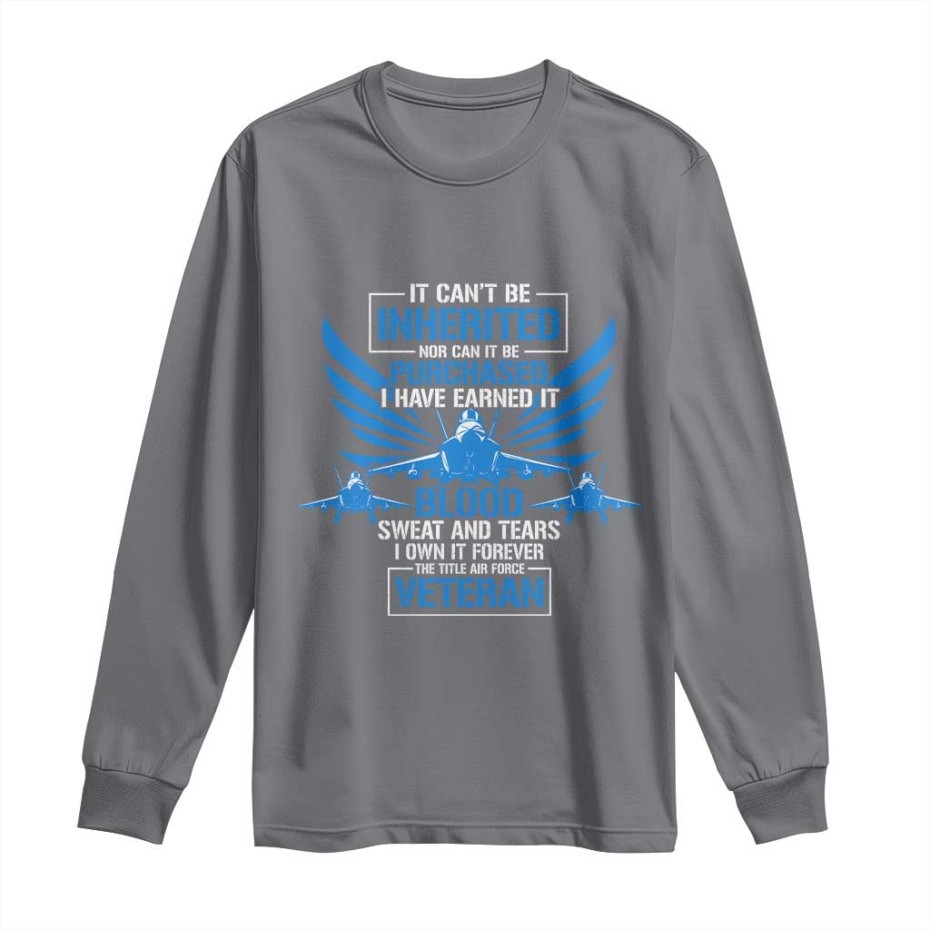 Us Military Air Force Veteran Long Sleeve Shirt It Can't Be Inherited Nor Can It Be Purchased I Have Earned It TS11 Charcoal Print Your Wear