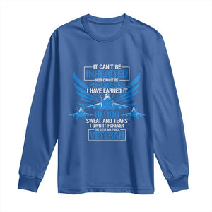 Us Military Air Force Veteran Long Sleeve Shirt It Can't Be Inherited Nor Can It Be Purchased I Have Earned It TS11 Royal Blue Print Your Wear