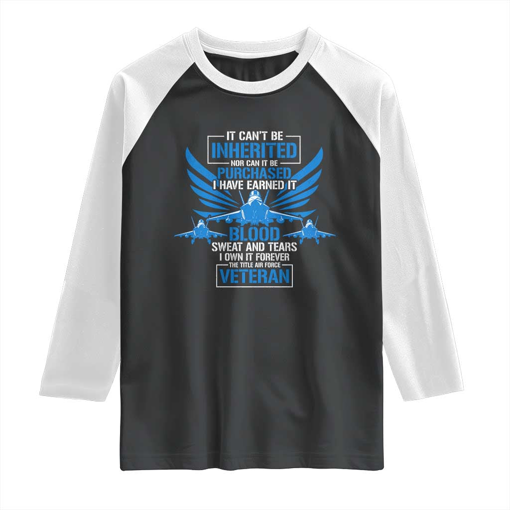 Us Military Air Force Veteran Raglan Shirt It Can't Be Inherited Nor Can It Be Purchased I Have Earned It TS11 Black White Print Your Wear