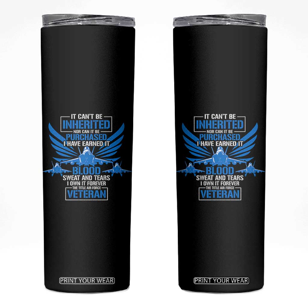 Us Military Air Force Veteran Skinny Tumbler It Can't Be Inherited Nor Can It Be Purchased I Have Earned It TS11 Black Print Your Wear