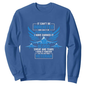 Us Military Air Force Veteran Sweatshirt It Can't Be Inherited Nor Can It Be Purchased I Have Earned It TS11 Royal Blue Print Your Wear
