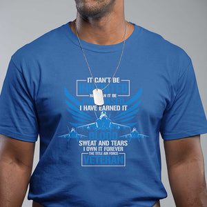 Us Military Air Force Veteran T Shirt It Can't Be Inherited Nor Can It Be Purchased I Have Earned It TS11 Royal Blue Print Your Wear