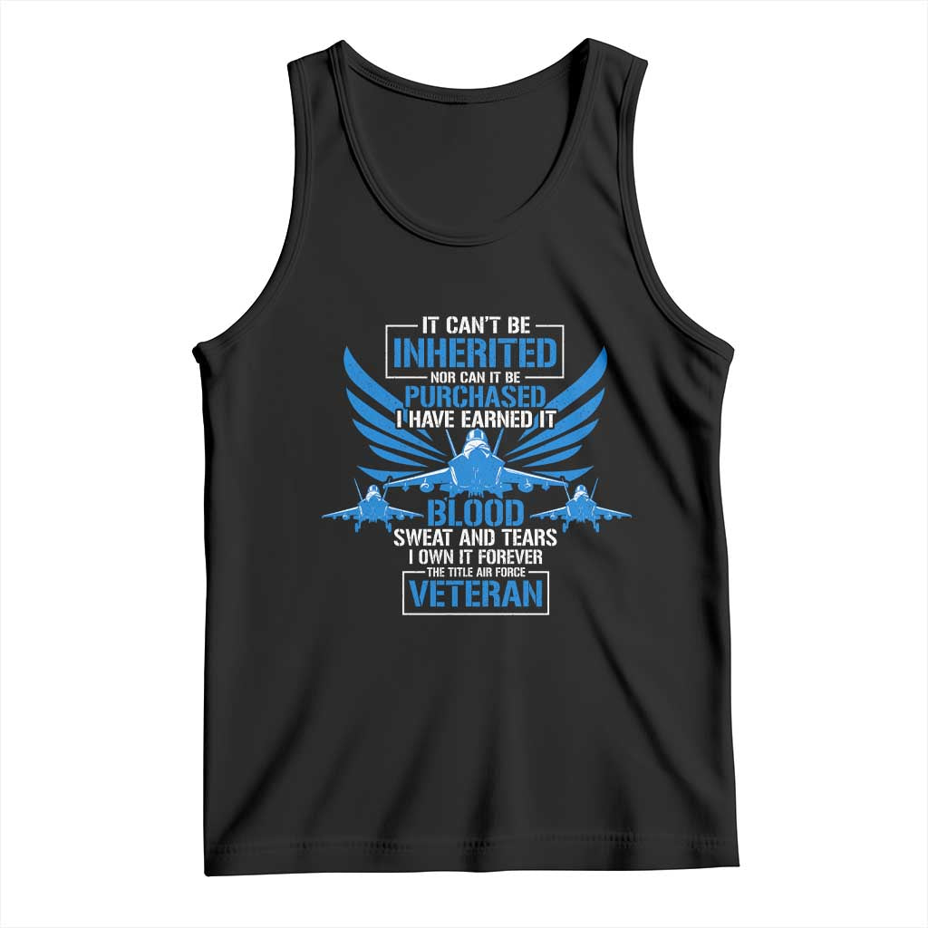 Us Military Air Force Veteran Tank Top It Can't Be Inherited Nor Can It Be Purchased I Have Earned It TS11 Black Print Your Wear