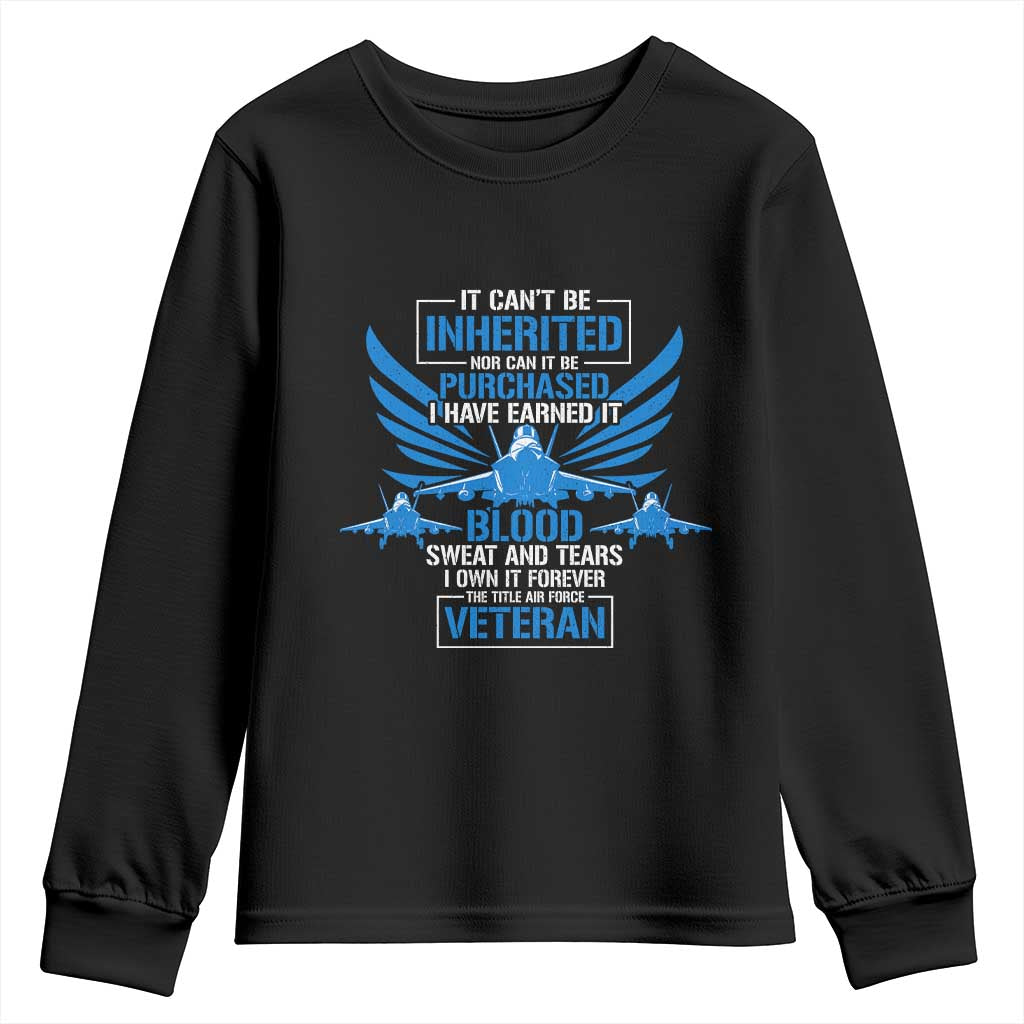 Us Military Air Force Veteran Youth Sweatshirt It Can't Be Inherited Nor Can It Be Purchased I Have Earned It TS11 Black Print Your Wear