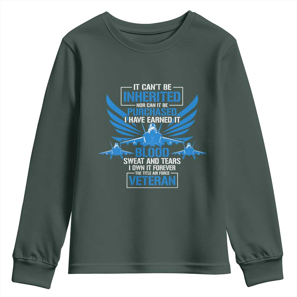 Us Military Air Force Veteran Youth Sweatshirt It Can't Be Inherited Nor Can It Be Purchased I Have Earned It TS11 Dark Forest Green Print Your Wear