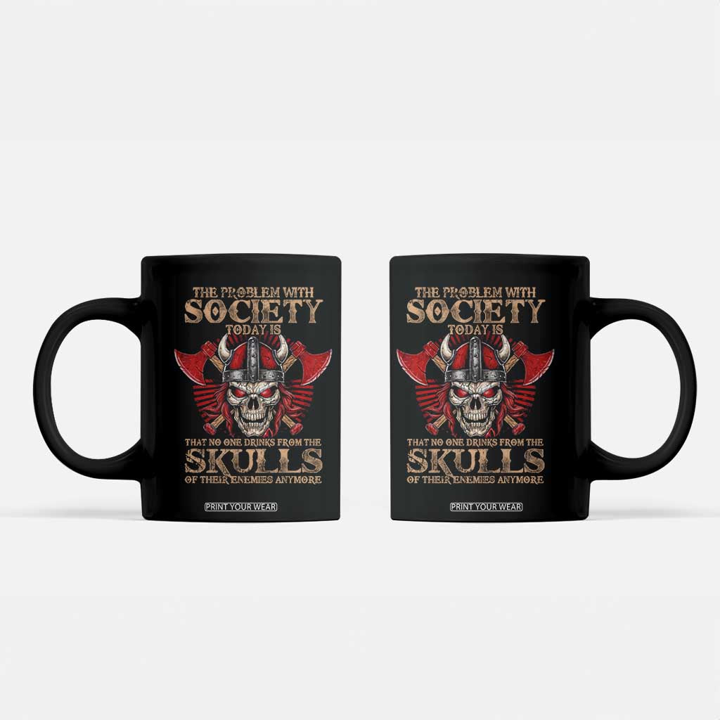 Viking Coffee Mug The Problem Is That No One Drinks From The Skulls Of Their Enemies Anymore TS09 Black Print Your Wear